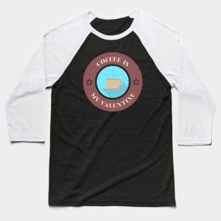 coffee is my Valentine anti Valentines day Baseball T-Shirt